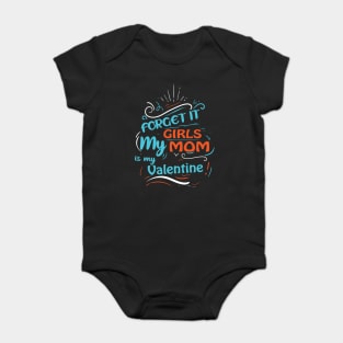 Forget it Girls My Mom Is My Valentine Funny Valentine's Day For Boys Baby Bodysuit